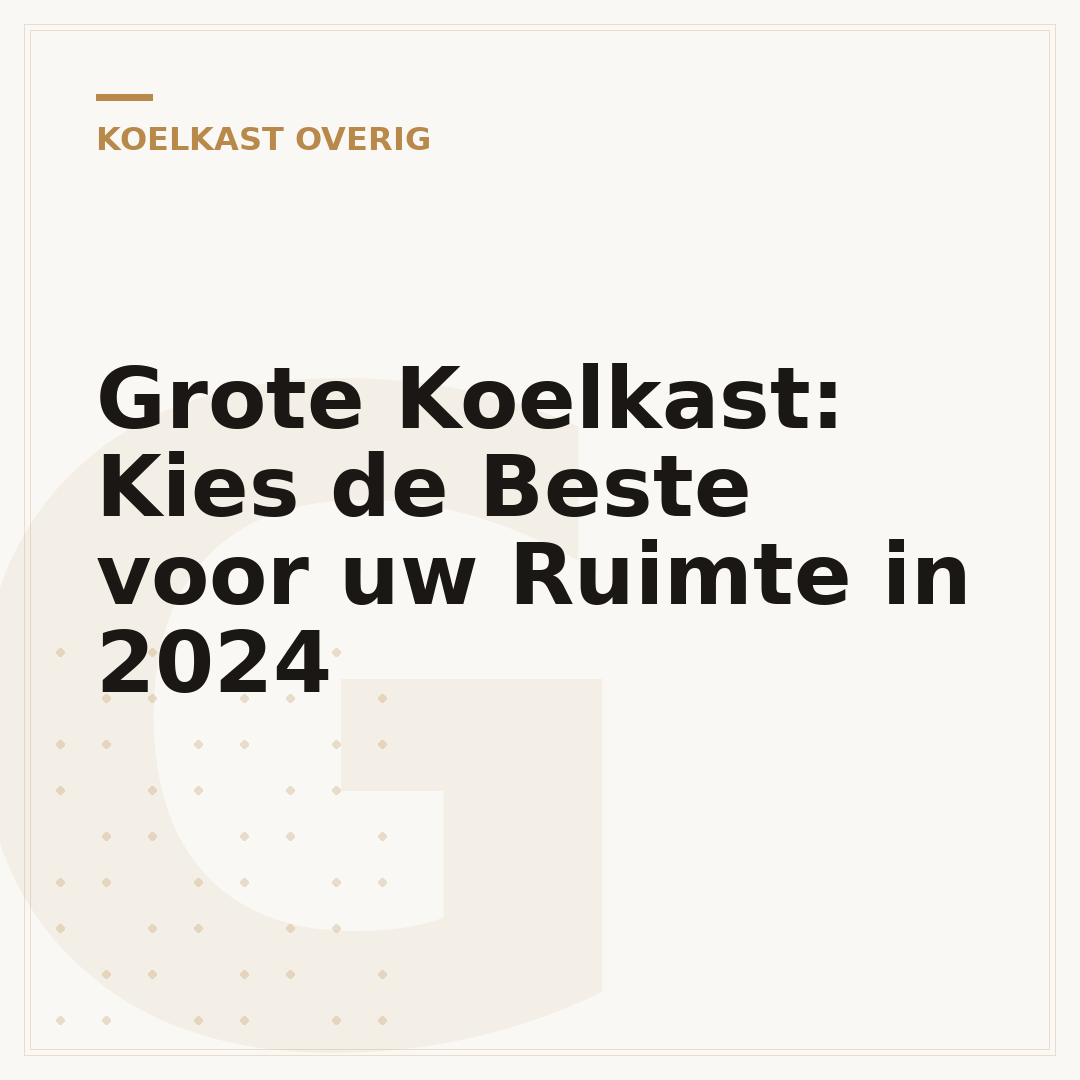 Grote Koelkast: Kies de Beste voor uw Ruimte in 2024