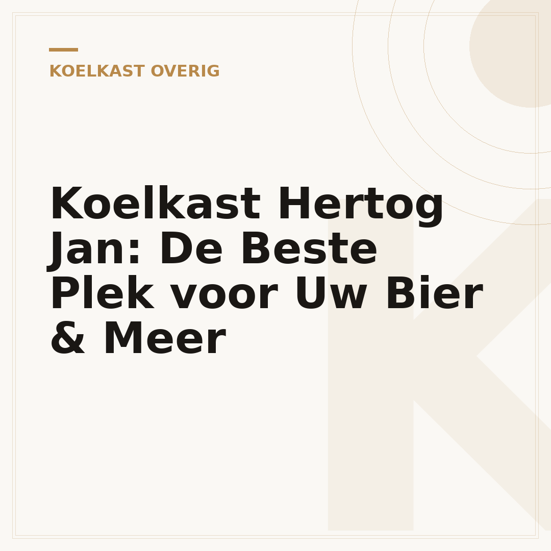 Koelkast Hertog Jan: De Beste Plek voor Uw Bier & Meer