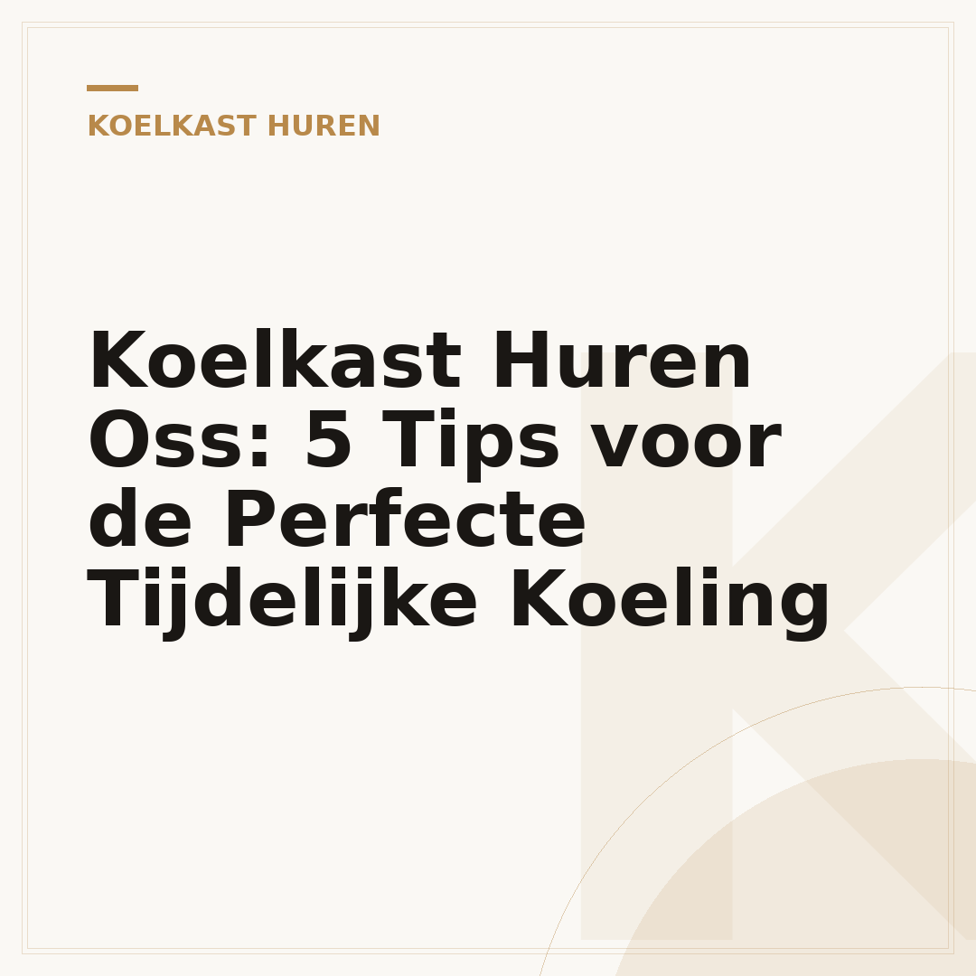 Koelkast Huren Oss: 5 Tips voor de Perfecte Tijdelijke Koeling