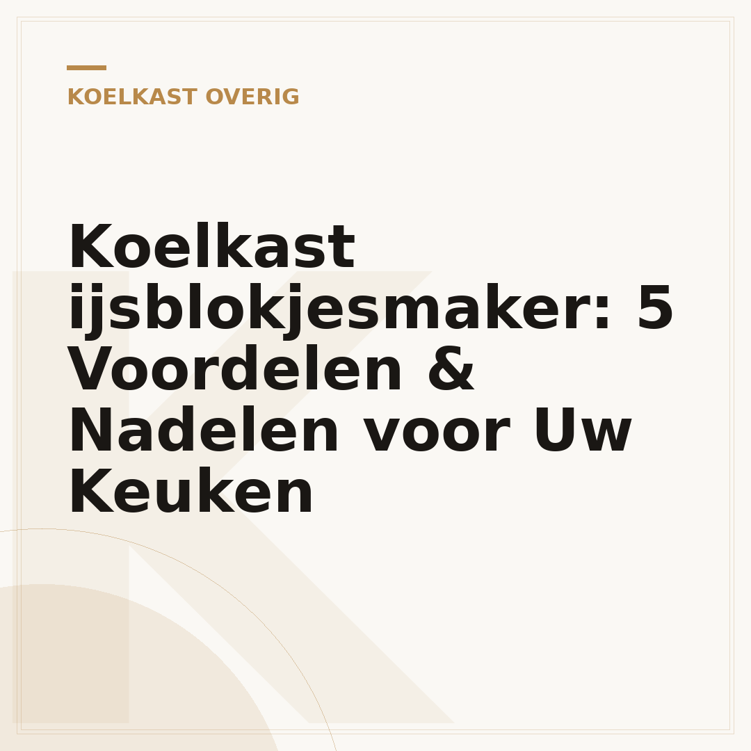 Koelkast ijsblokjesmaker: 5 Voordelen & Nadelen voor Uw Keuken