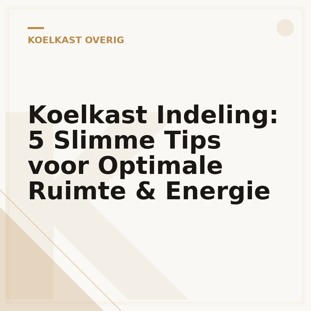 Koelkast Indeling: 5 Slimme Tips voor Optimale Ruimte & Energie