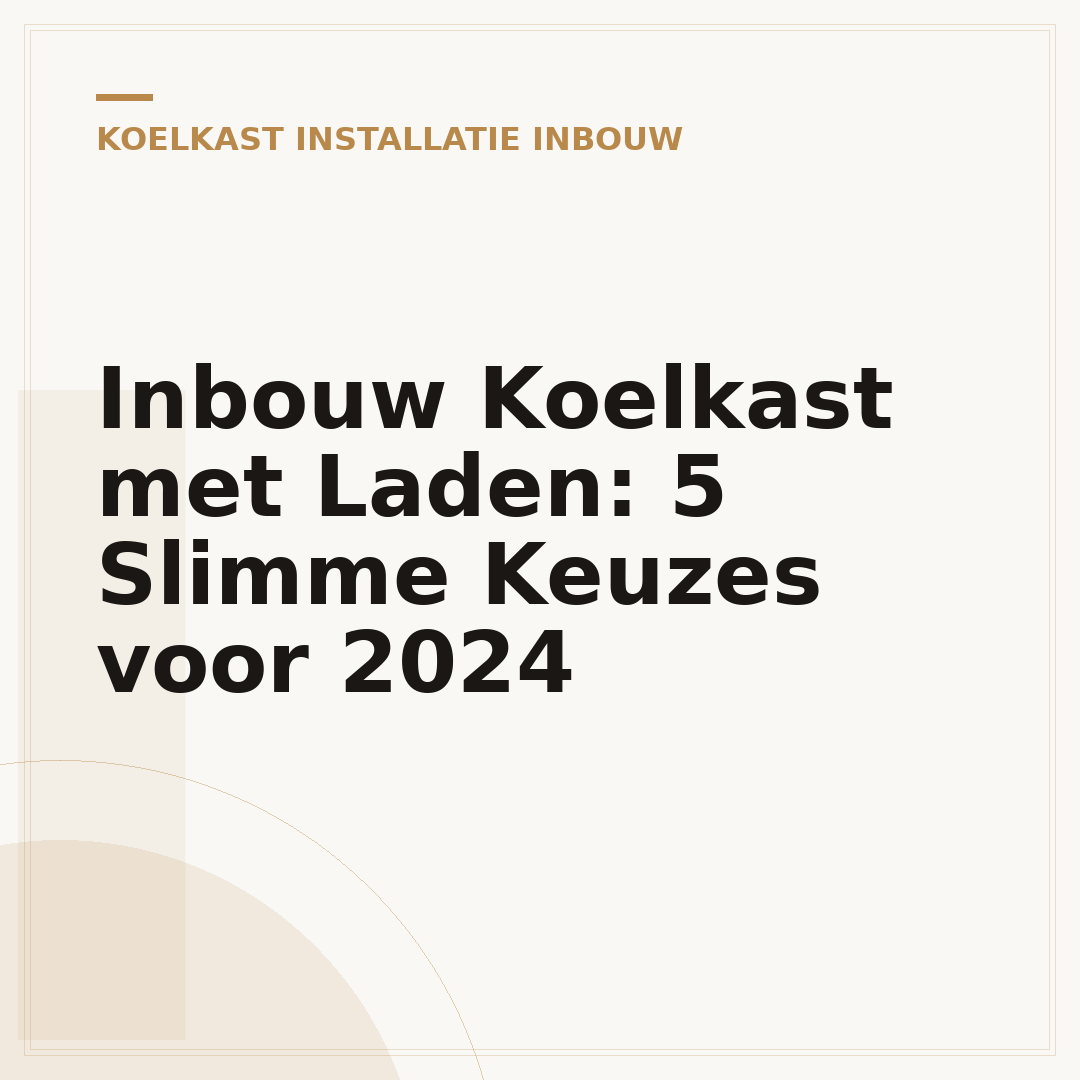 Inbouw Koelkast met Laden: 5 Slimme Keuzes voor 2024