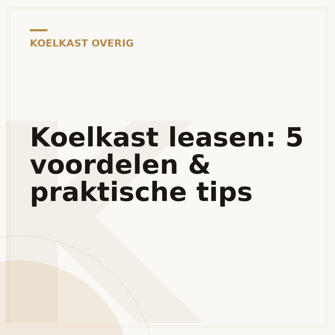Koelkast leasen: 5 voordelen & praktische tips