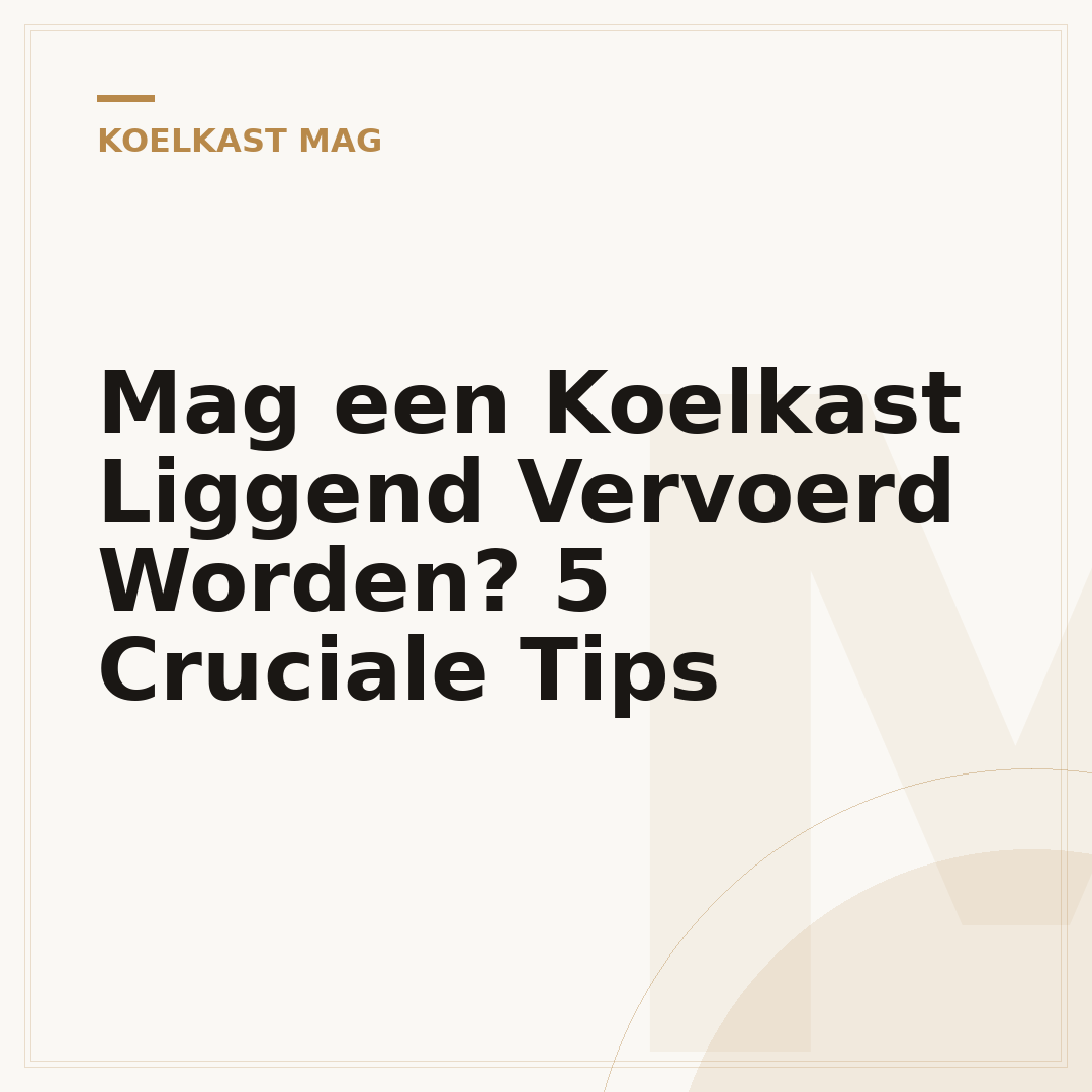 Mag een Koelkast Liggend Vervoerd Worden? 5 Cruciale Tips