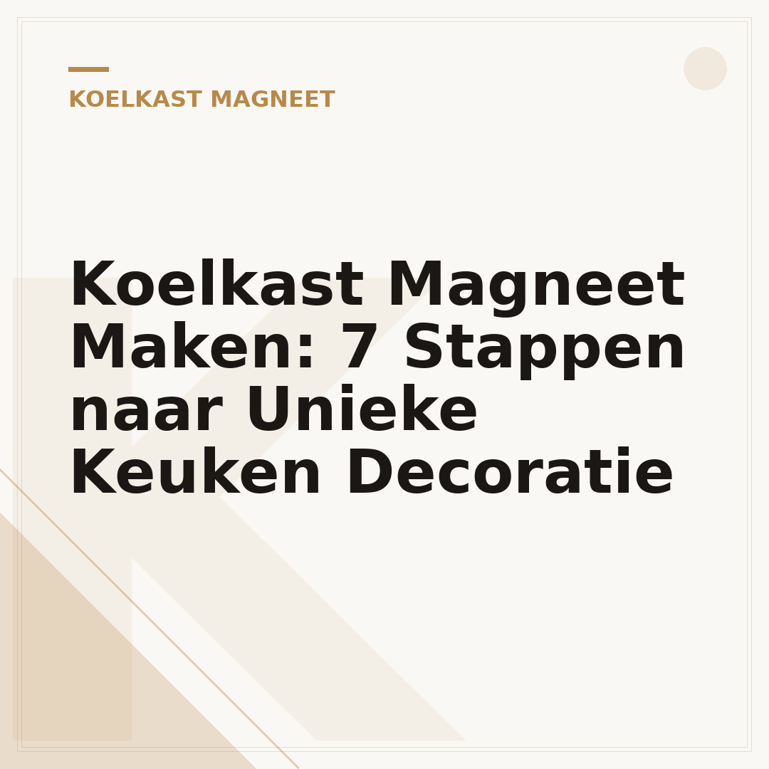 Koelkast Magneet Maken: 7 Stappen naar Unieke Keuken Decoratie