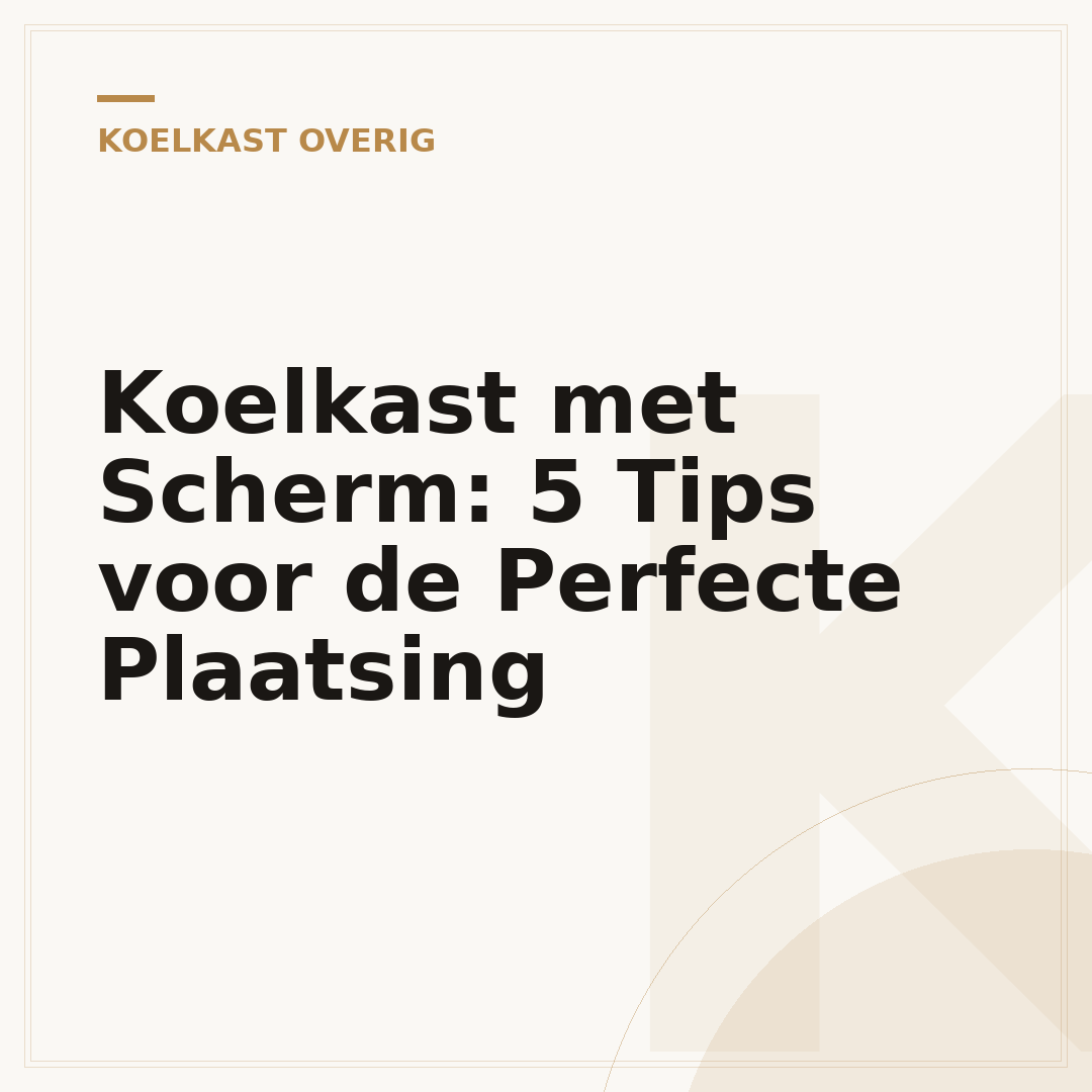 Koelkast met Scherm: 5 Tips voor de Perfecte Plaatsing