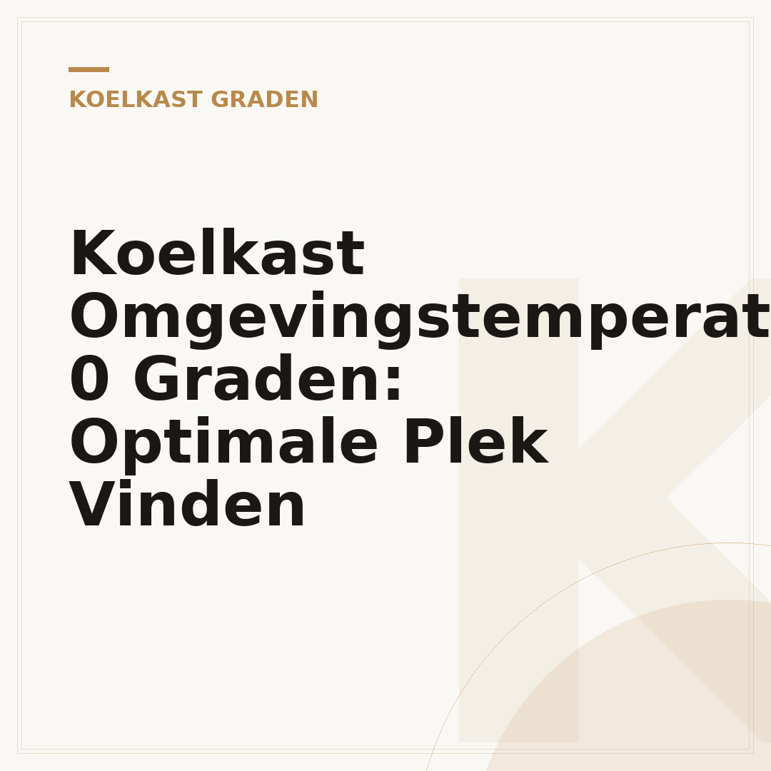 Koelkast Omgevingstemperatuur 0 Graden: Optimale Plek Vinden