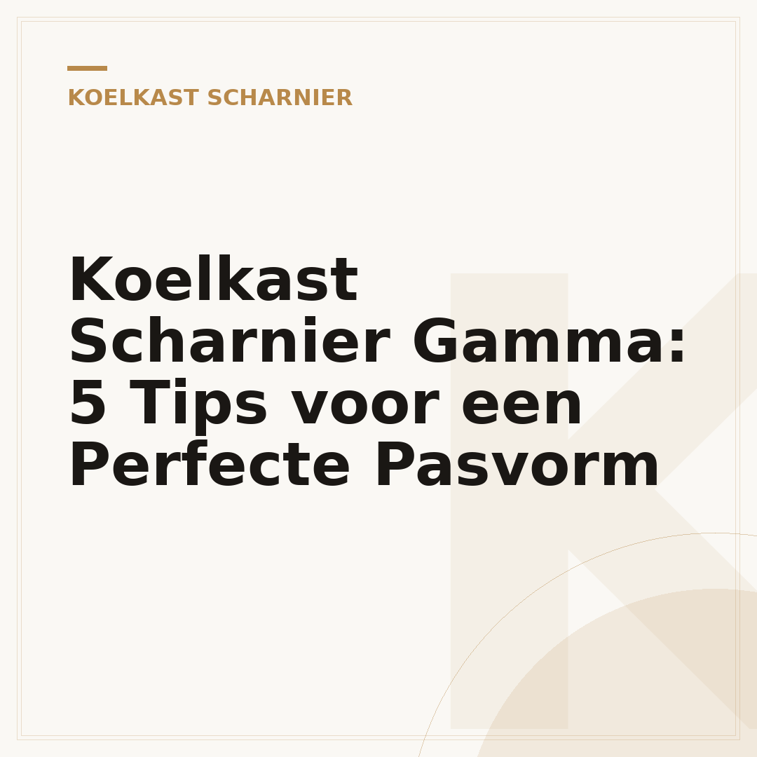 Koelkast Scharnier Gamma: 5 Tips voor een Perfecte Pasvorm