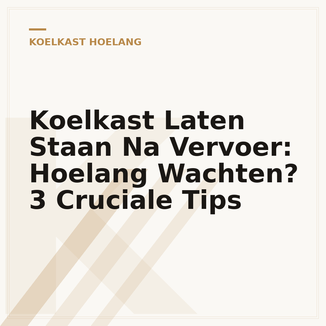 Koelkast Laten Staan Na Vervoer: Hoelang Wachten? 3 Cruciale Tips