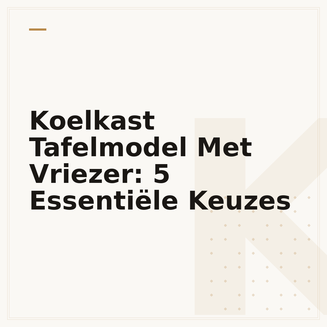 Koelkast Tafelmodel Met Vriezer: 5 Essentiële Keuzes