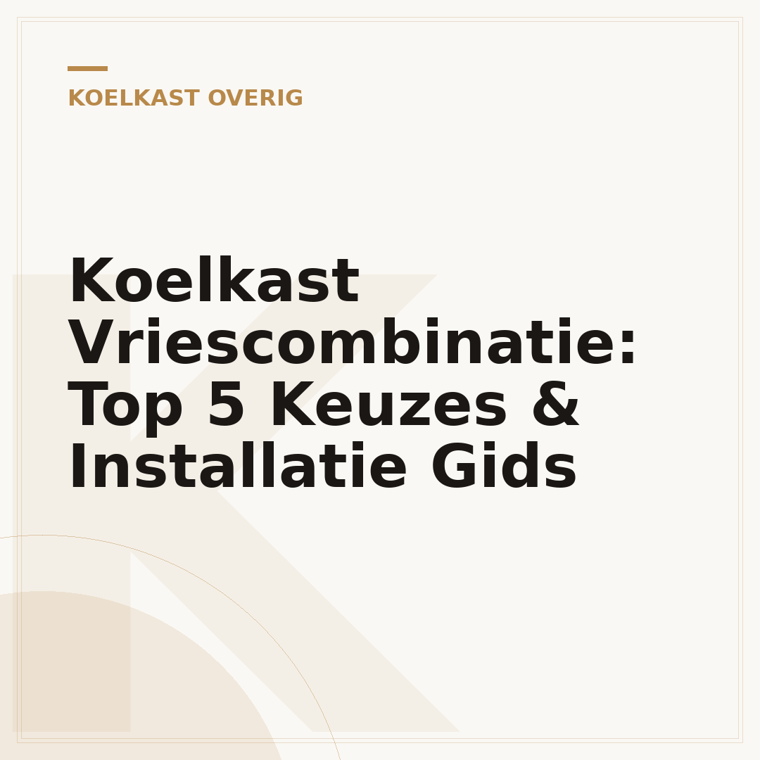 Koelkast Vriescombinatie: Top 5 Keuzes & Installatie Gids