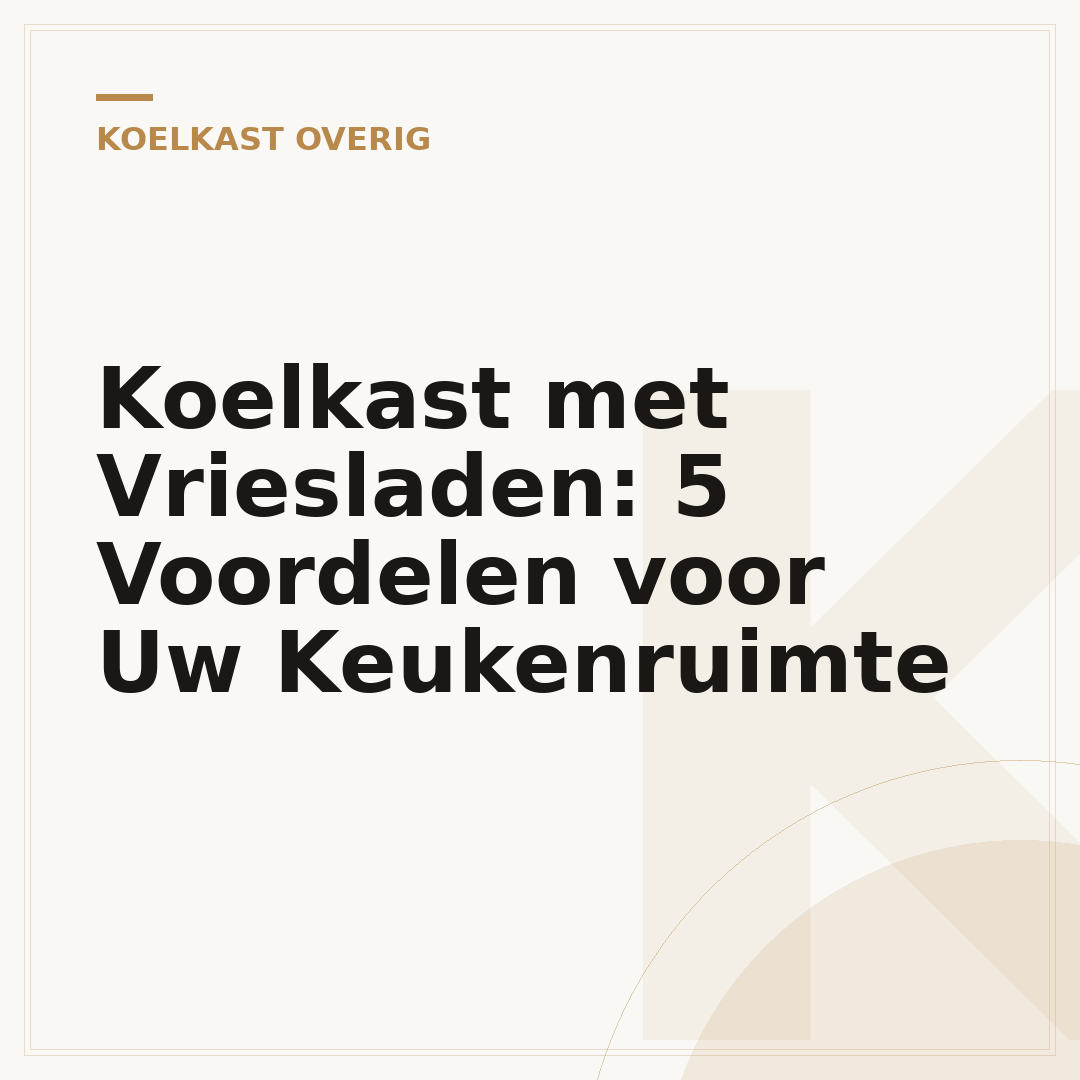 Koelkast met Vriesladen: 5 Voordelen voor Uw Keukenruimte