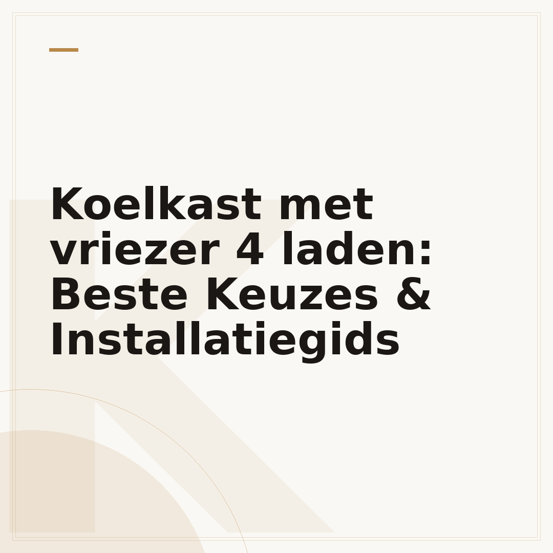 Koelkast met vriezer 4 laden: Beste Keuzes & Installatiegids