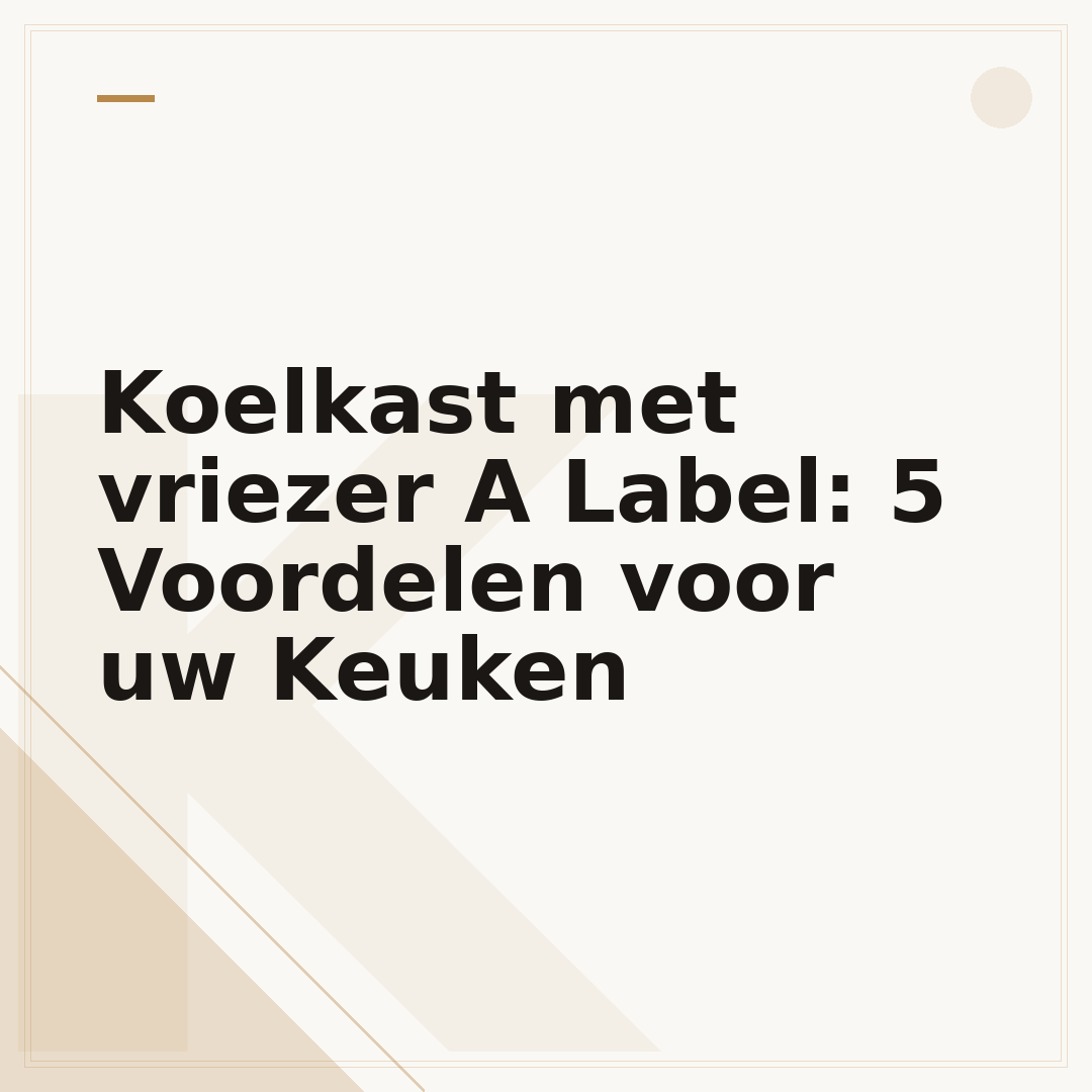 Koelkast met vriezer A Label: 5 Voordelen voor uw Keuken