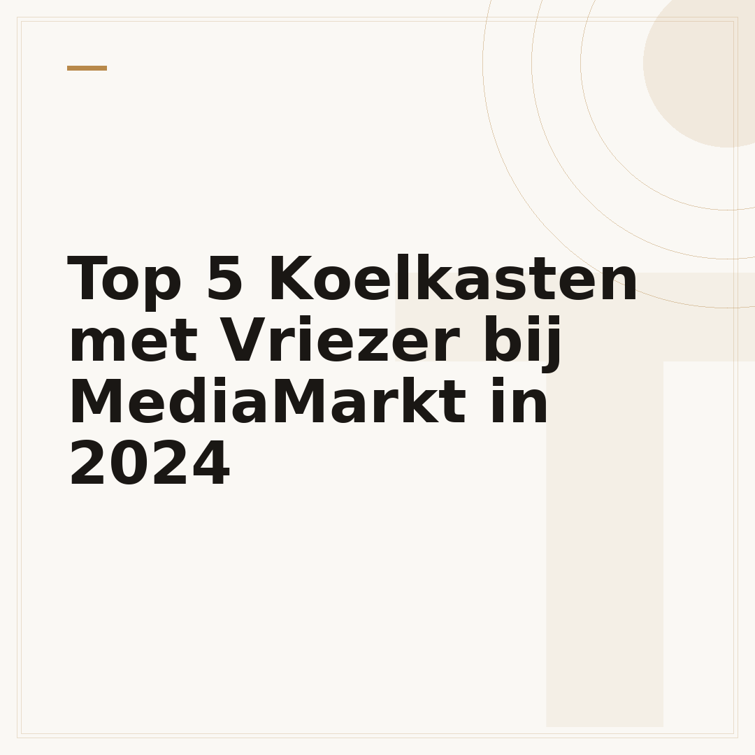 Top 5 Koelkasten met Vriezer bij MediaMarkt in 2024