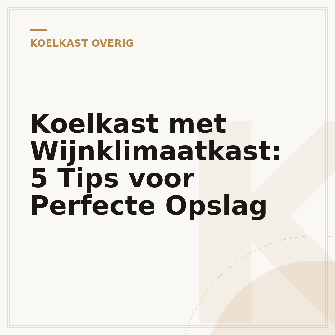 Koelkast met Wijnklimaatkast: 5 Tips voor Perfecte Opslag