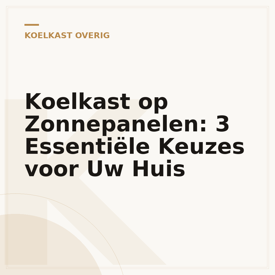 Koelkast op Zonnepanelen: 3 Essentiële Keuzes voor Uw Huis