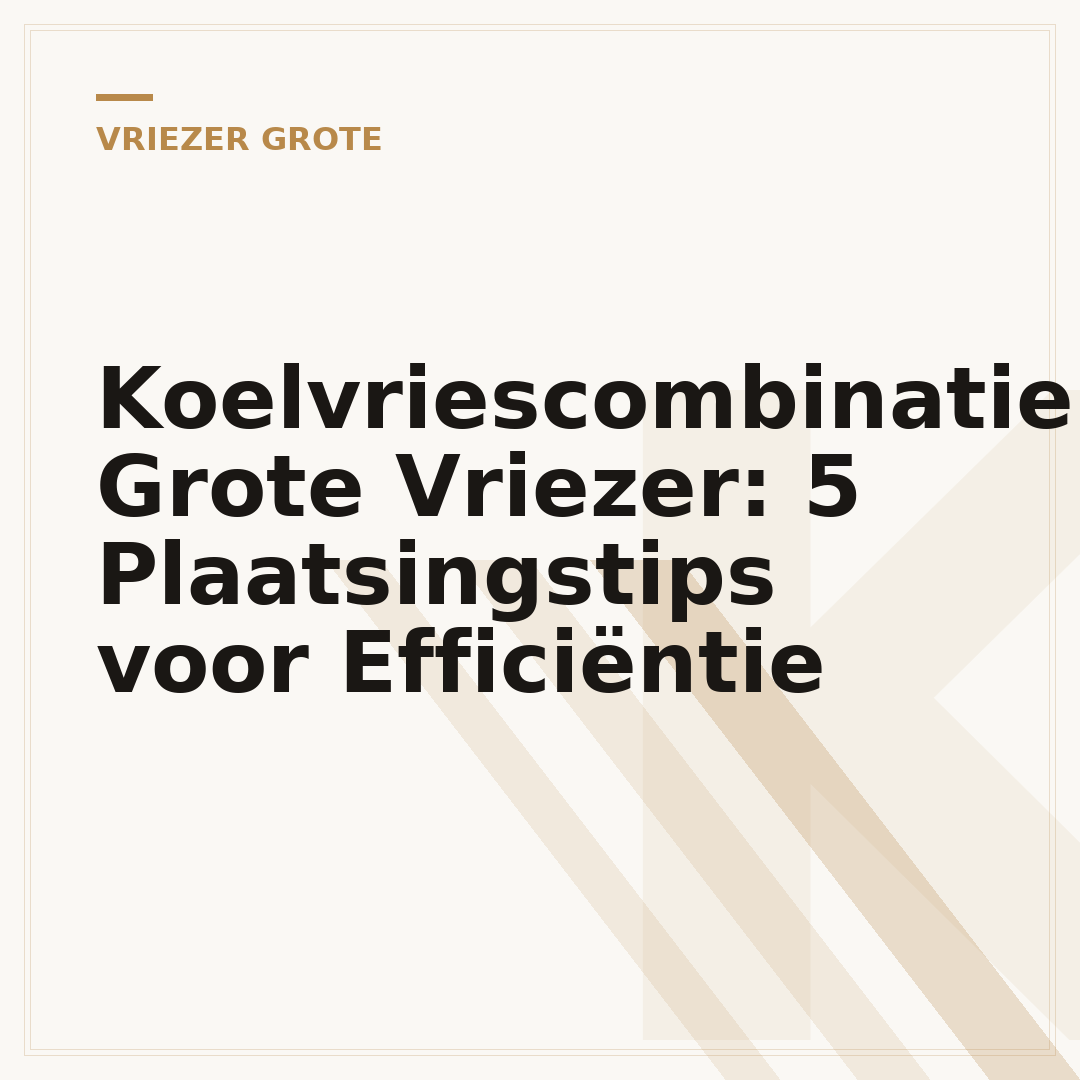 Koelvriescombinatie Grote Vriezer: 5 Plaatsingstips voor Efficiëntie