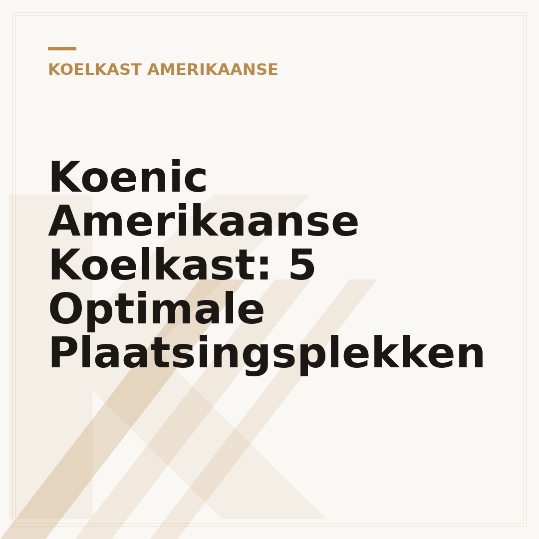 Koenic Amerikaanse Koelkast: 5 Optimale Plaatsingsplekken