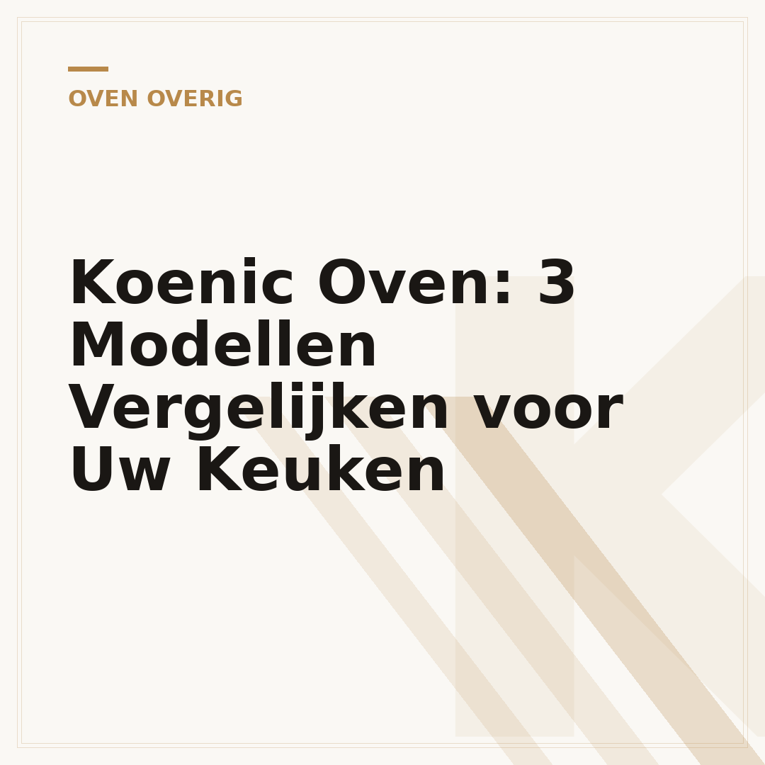 Koenic Oven: 3 Modellen Vergelijken voor Uw Keuken