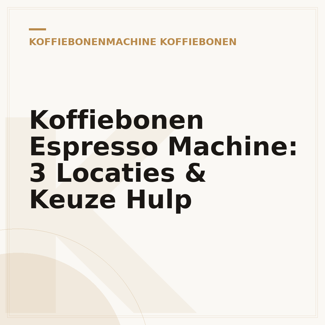 Koffiebonen Espresso Machine: 3 Locaties & Keuze Hulp