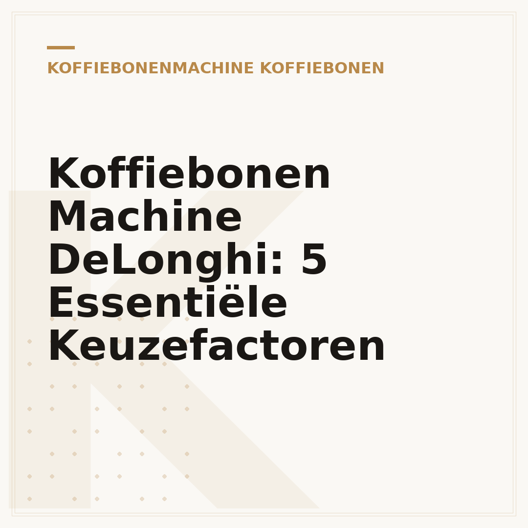 Koffiebonen Machine DeLonghi: 5 Essentiële Keuzefactoren