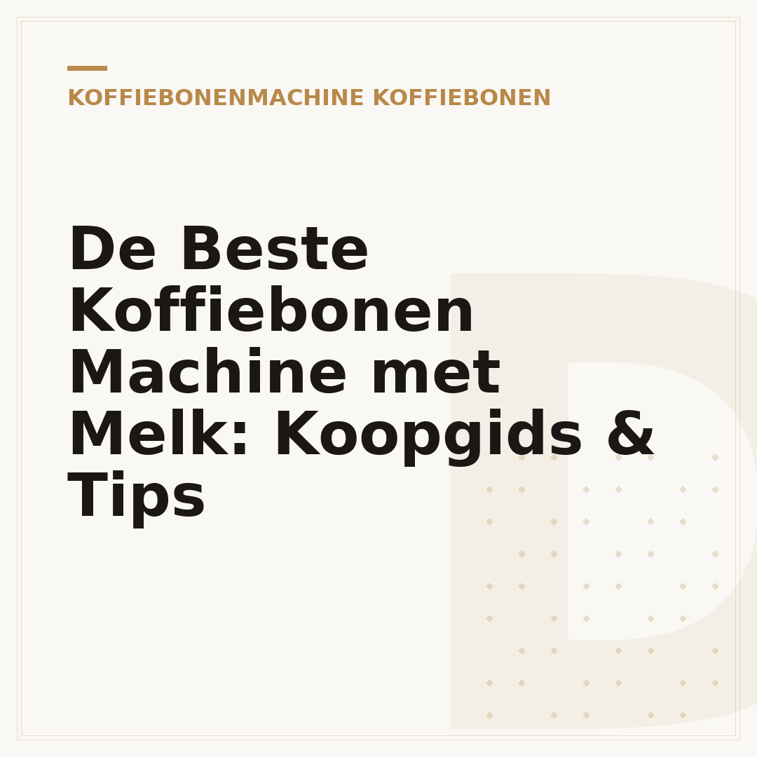 De Beste Koffiebonen Machine met Melk: Koopgids & Tips