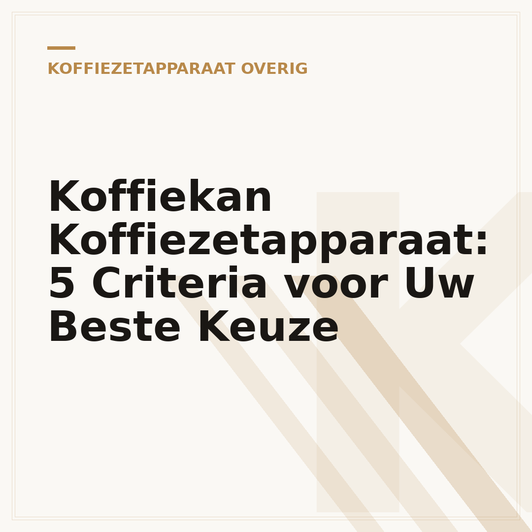 Koffiekan Koffiezetapparaat: 5 Criteria voor Uw Beste Keuze