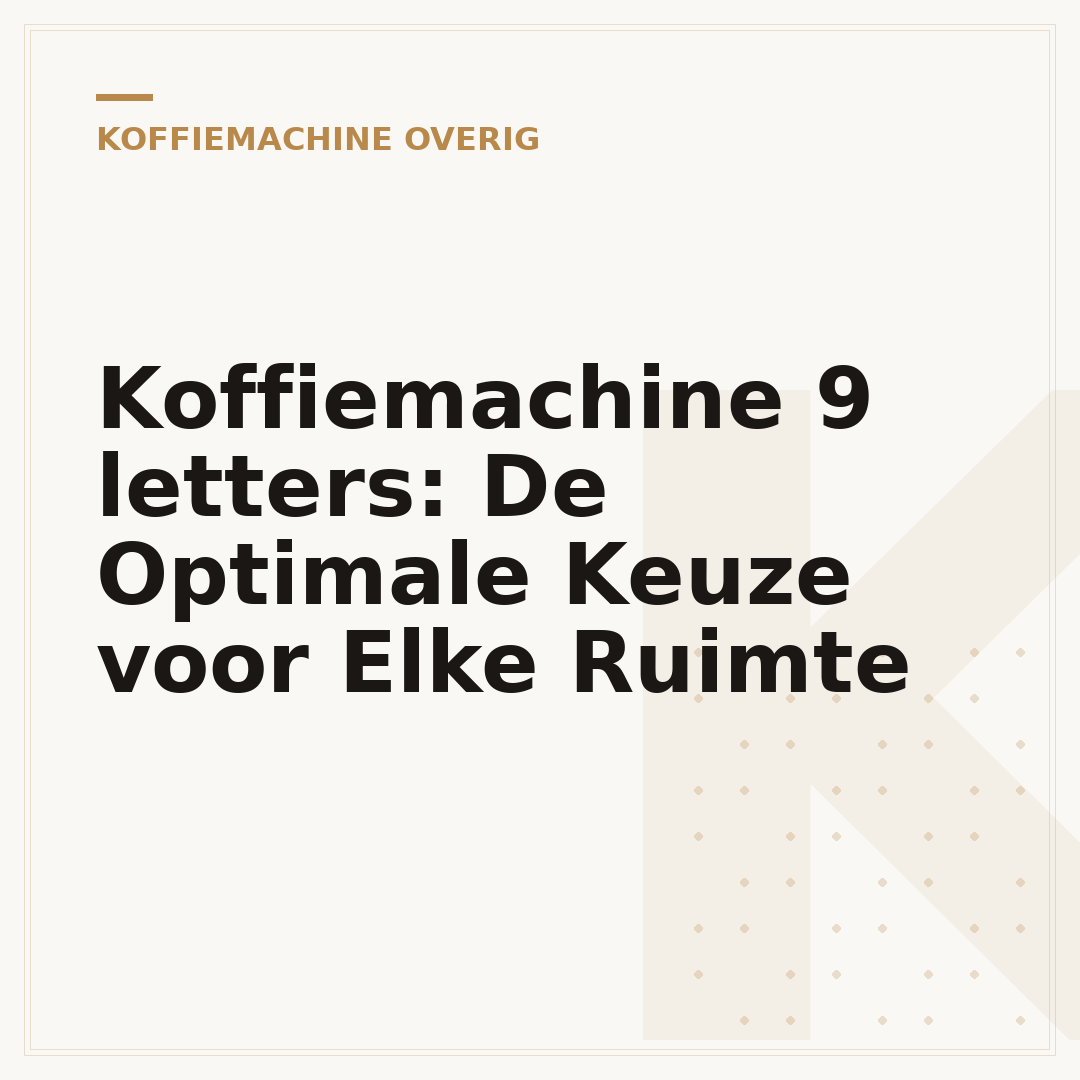 Koffiemachine 9 letters: De Optimale Keuze voor Elke Ruimte