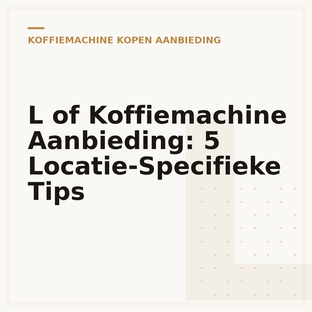 L of Koffiemachine Aanbieding: 5 Locatie-Specifieke Tips