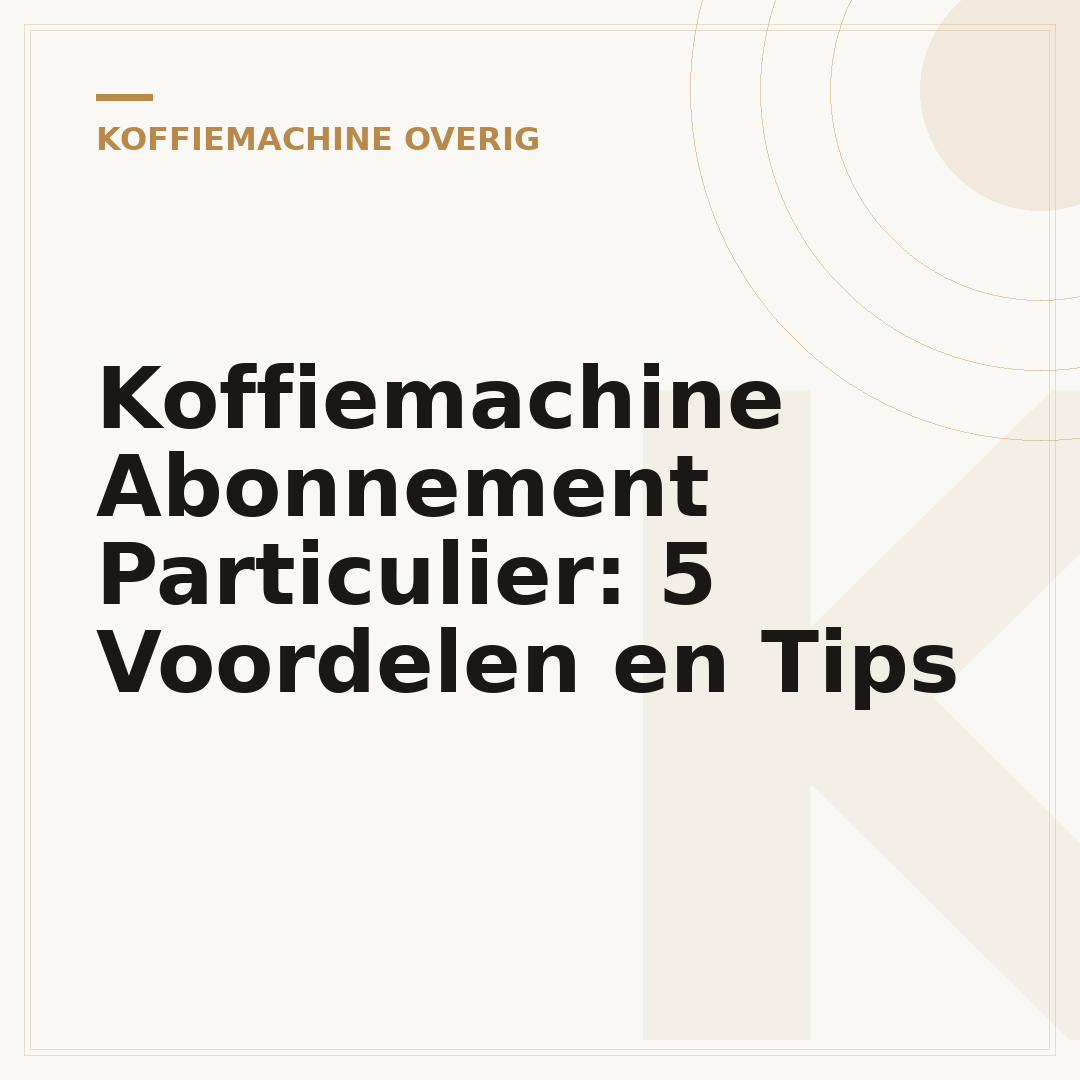 Koffiemachine Abonnement Particulier: 5 Voordelen en Tips