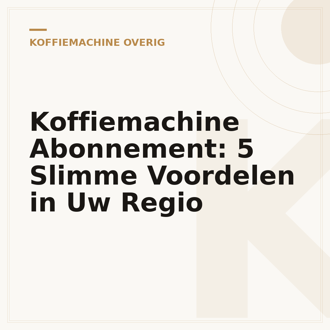 Koffiemachine Abonnement: 5 Slimme Voordelen in Uw Regio