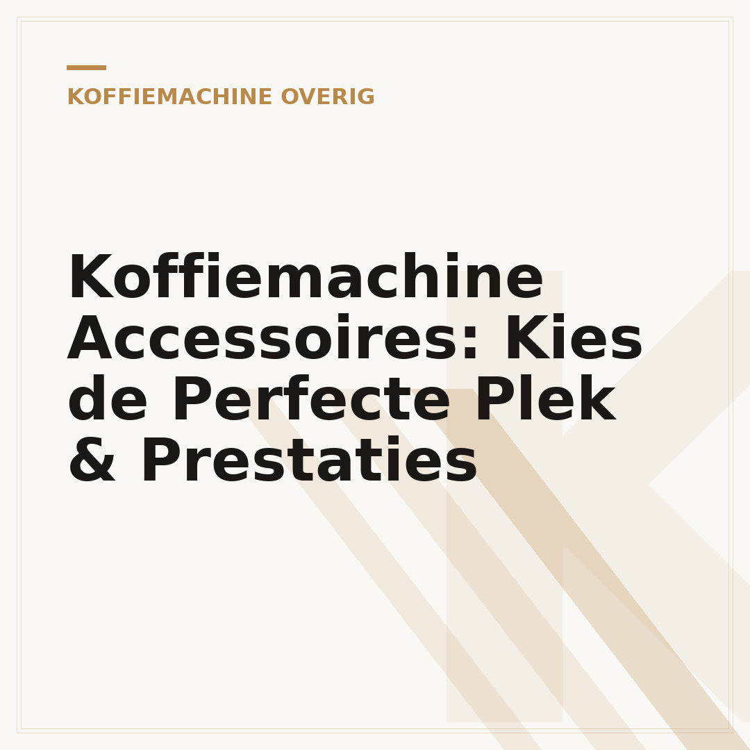 Koffiemachine Accessoires: Kies de Perfecte Plek & Prestaties