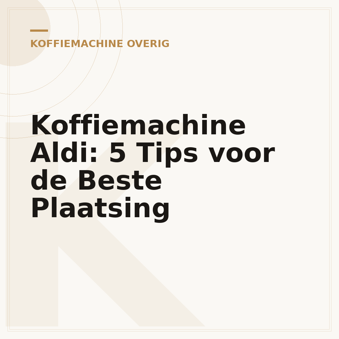Koffiemachine Aldi: 5 Tips voor de Beste Plaatsing