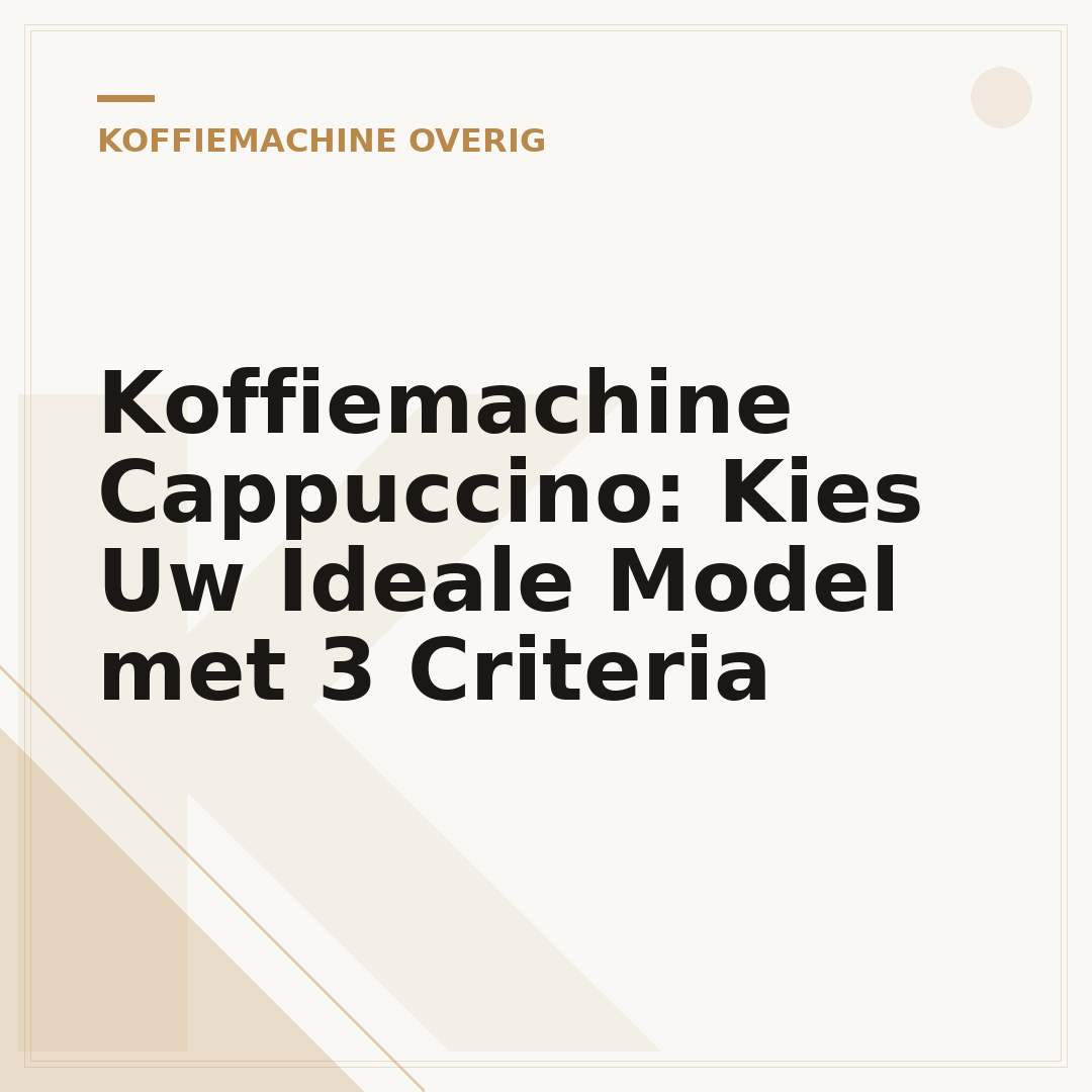 Koffiemachine Cappuccino: Kies Uw Ideale Model met 3 Criteria