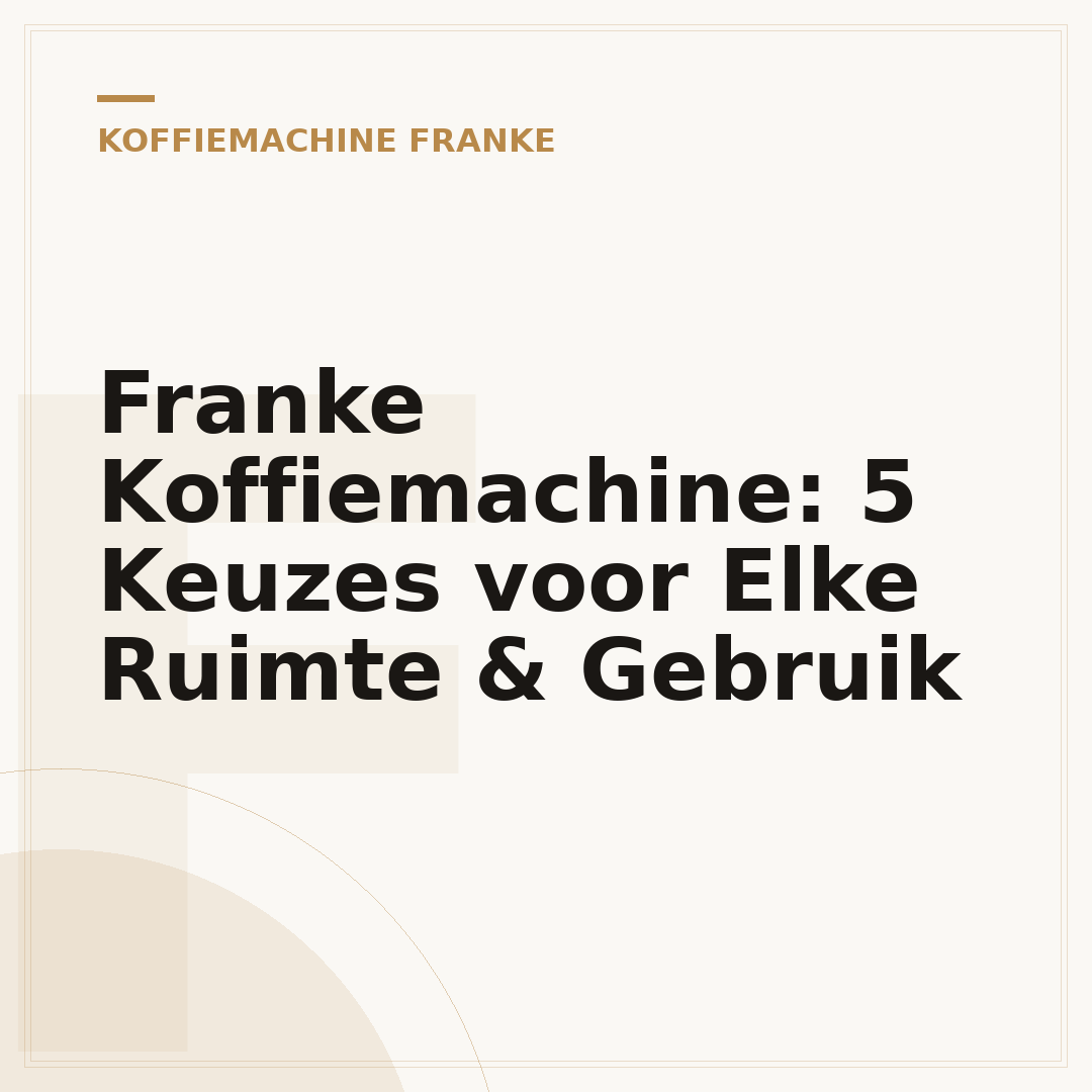 Franke Koffiemachine: 5 Keuzes voor Elke Ruimte & Gebruik