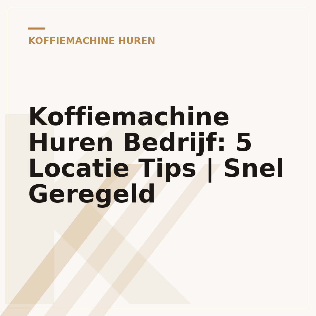 Koffiemachine Huren Bedrijf: 5 Locatie Tips | Snel Geregeld