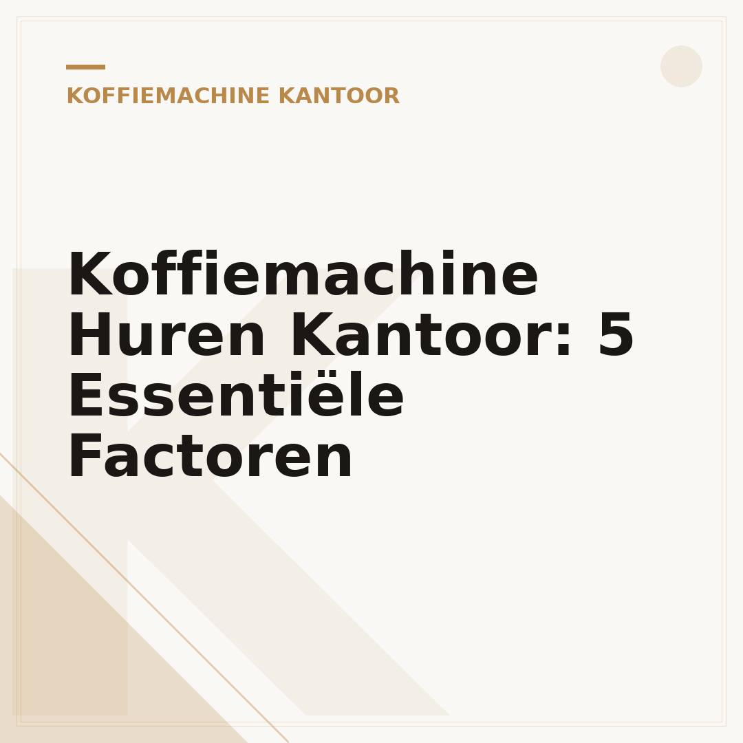 Koffiemachine Huren Kantoor: 5 Essentiële Factoren