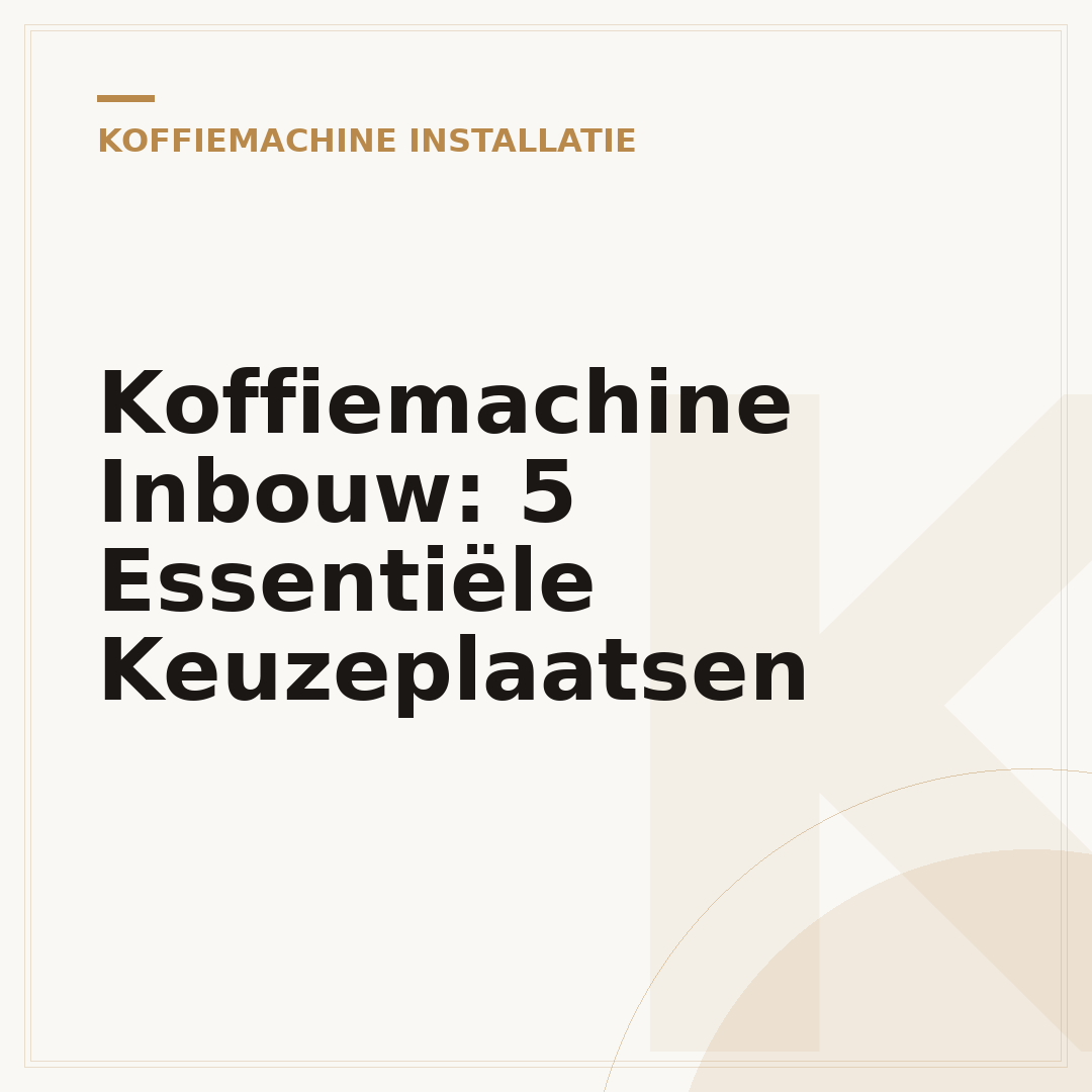 Koffiemachine Inbouw: 5 Essentiële Keuzeplaatsen