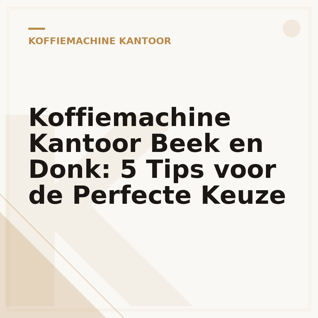 Koffiemachine Kantoor Beek en Donk: 5 Tips voor de Perfecte Keuze