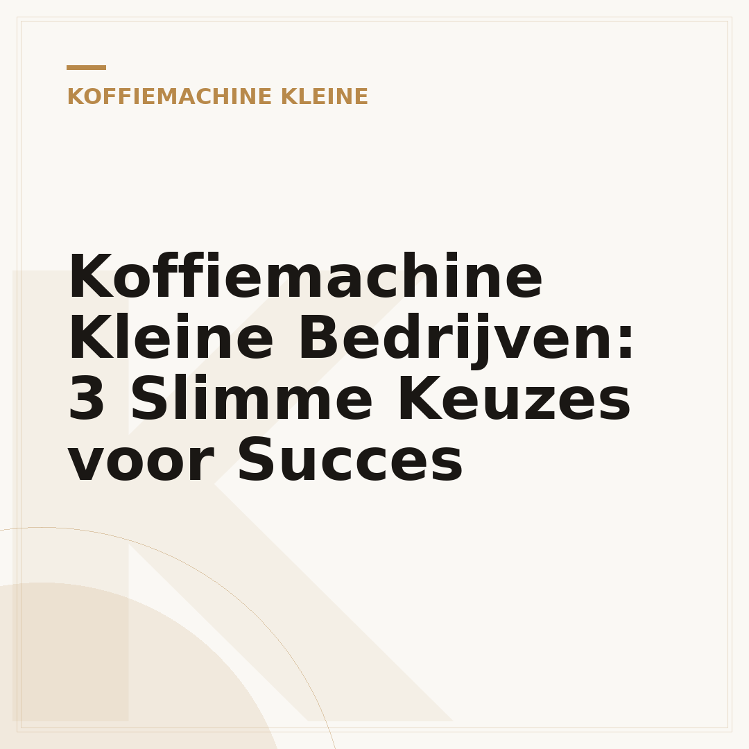 Koffiemachine Kleine Bedrijven: 3 Slimme Keuzes voor Succes