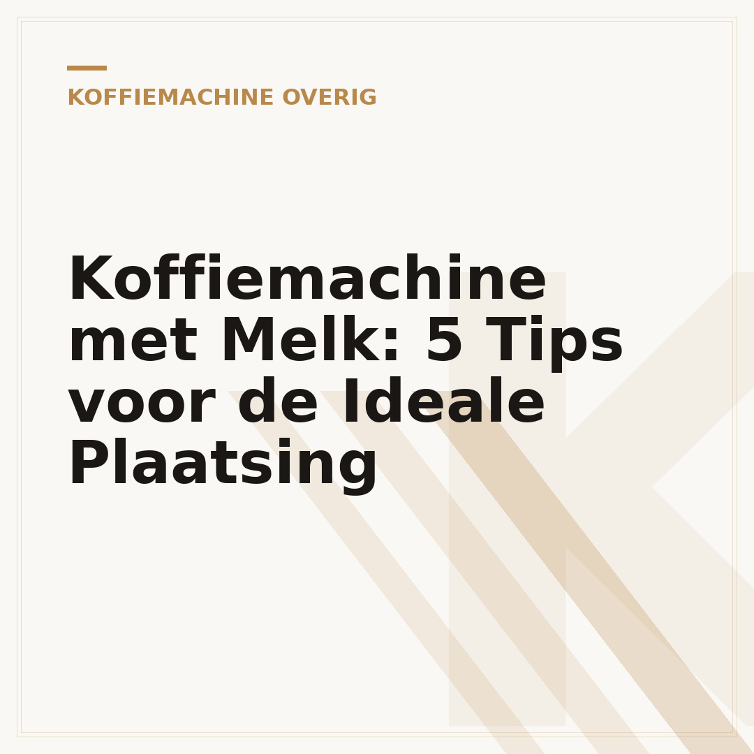 Koffiemachine met Melk: 5 Tips voor de Ideale Plaatsing