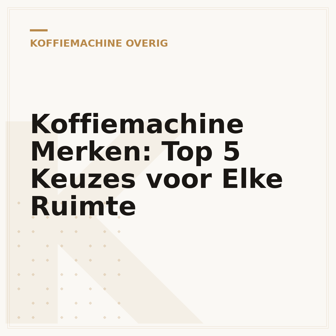 Koffiemachine Merken: Top 5 Keuzes voor Elke Ruimte