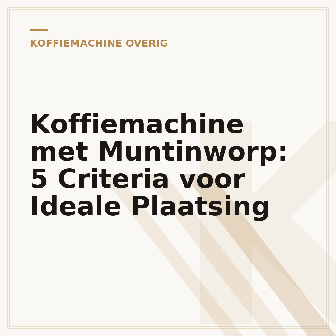 Koffiemachine met Muntinworp: 5 Criteria voor Ideale Plaatsing