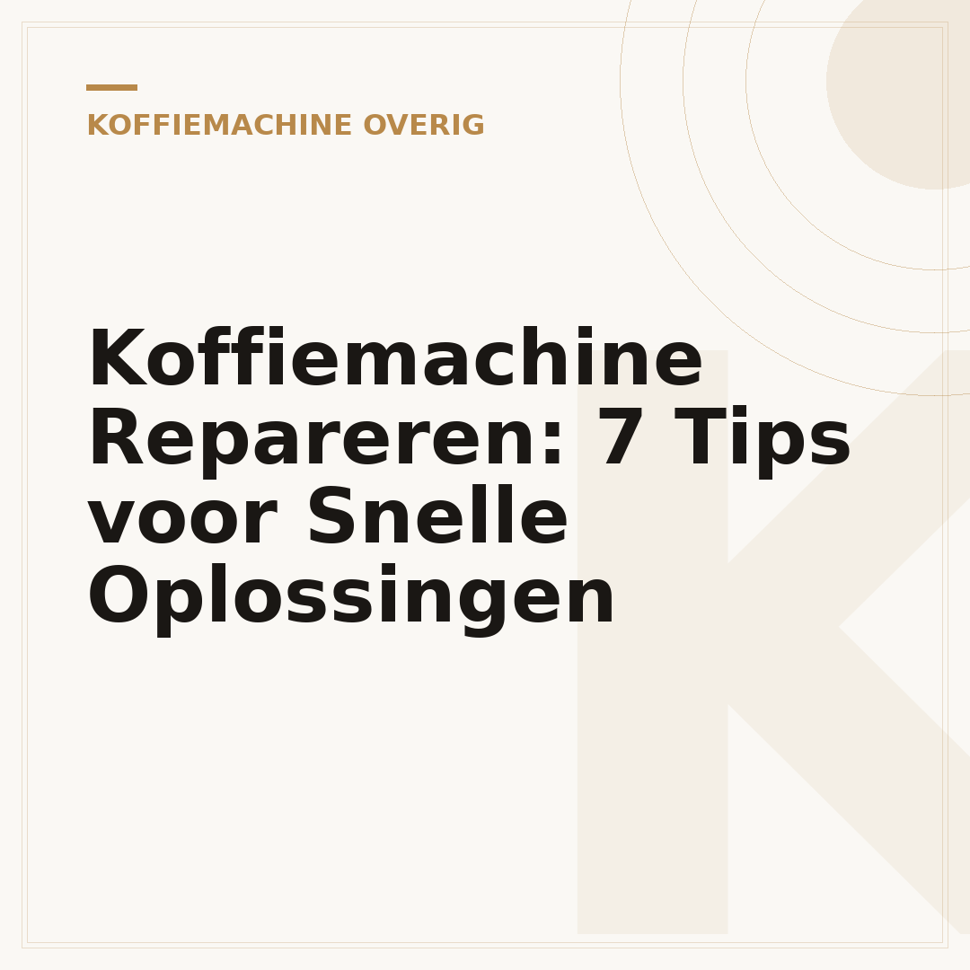 Koffiemachine Repareren: 7 Tips voor Snelle Oplossingen