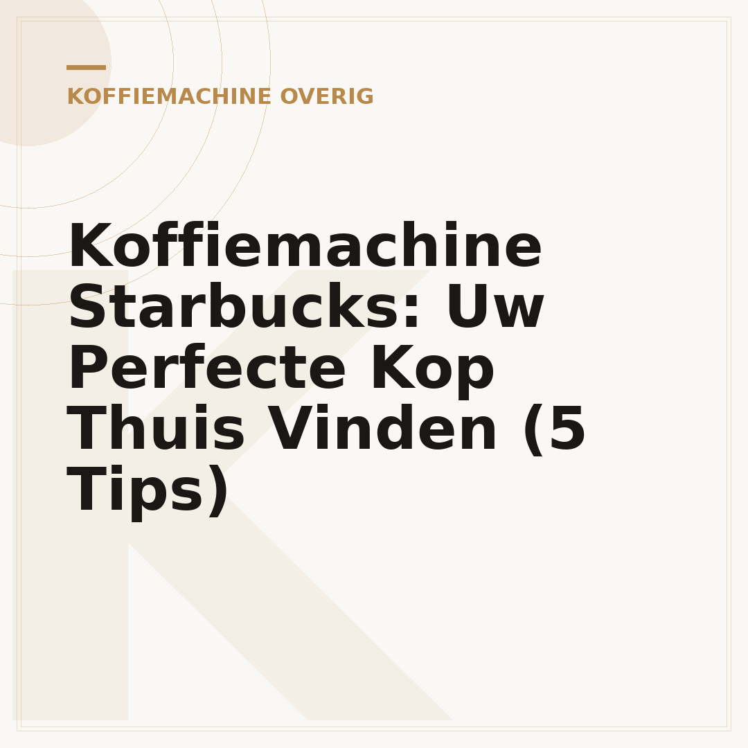Koffiemachine Starbucks: Uw Perfecte Kop Thuis Vinden (5 Tips)