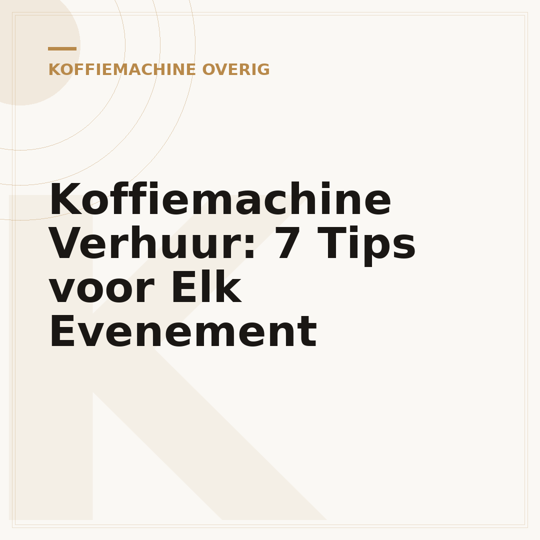 Koffiemachine Verhuur: 7 Tips voor Elk Evenement
