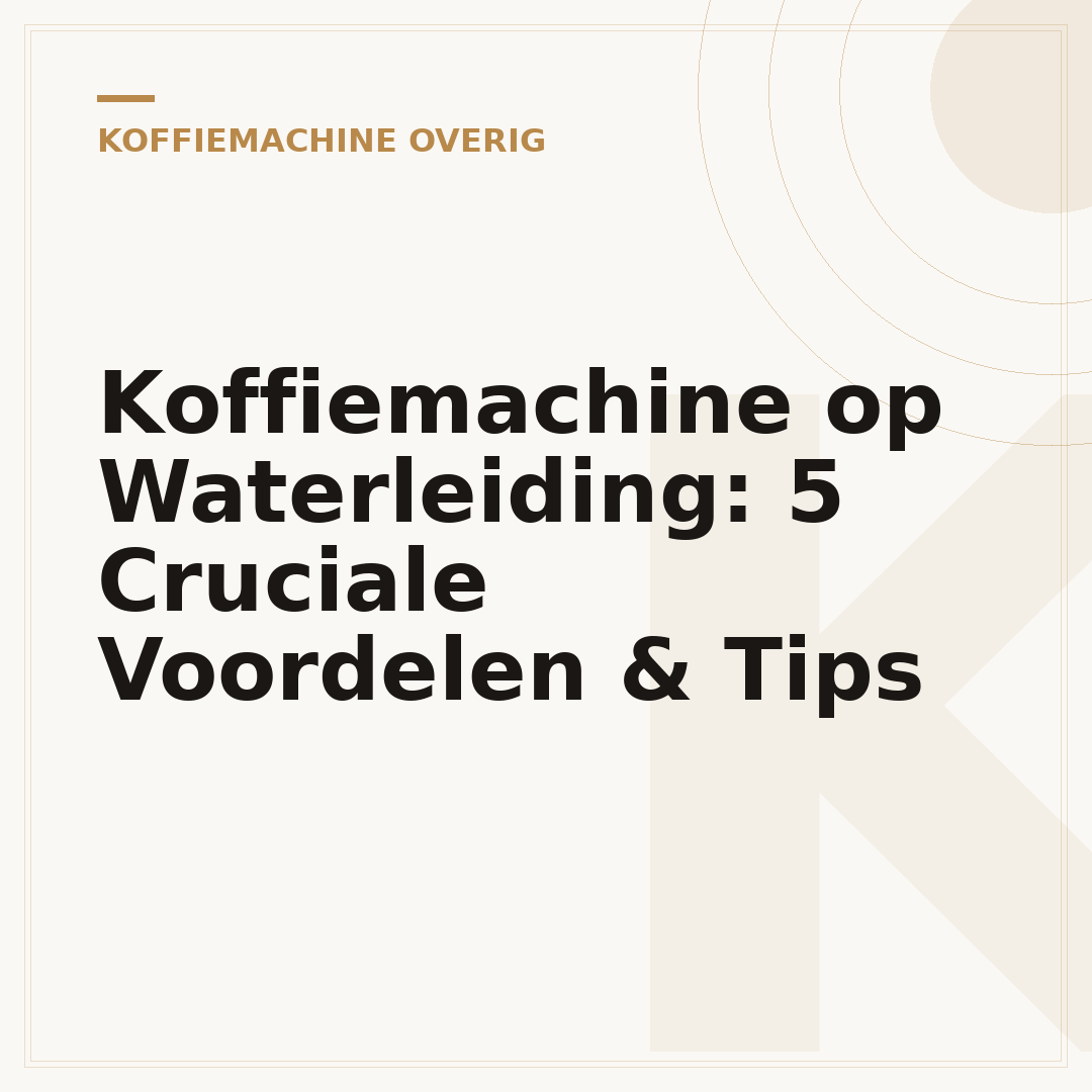 Koffiemachine op Waterleiding: 5 Cruciale Voordelen & Tips