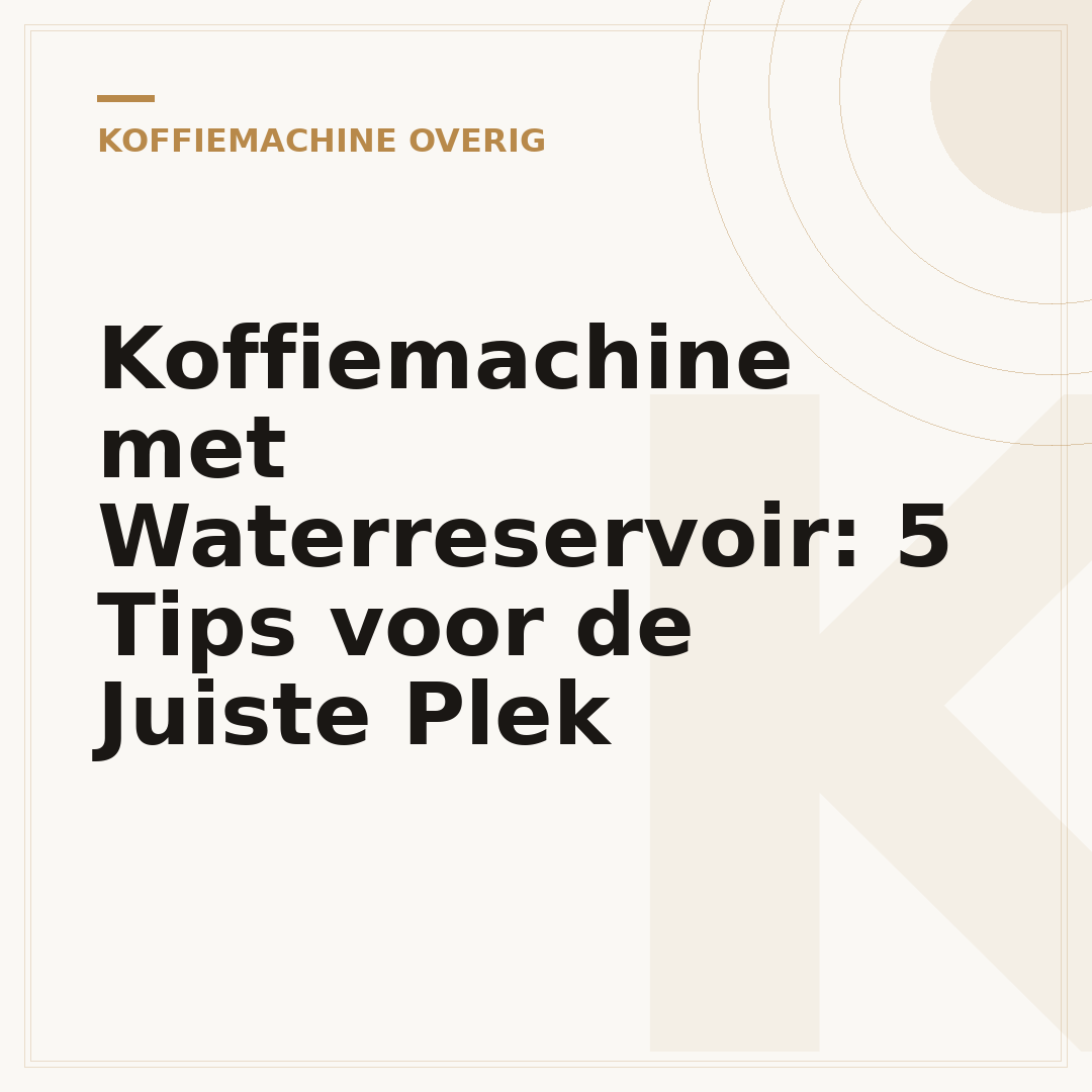 Koffiemachine met Waterreservoir: 5 Tips voor de Juiste Plek