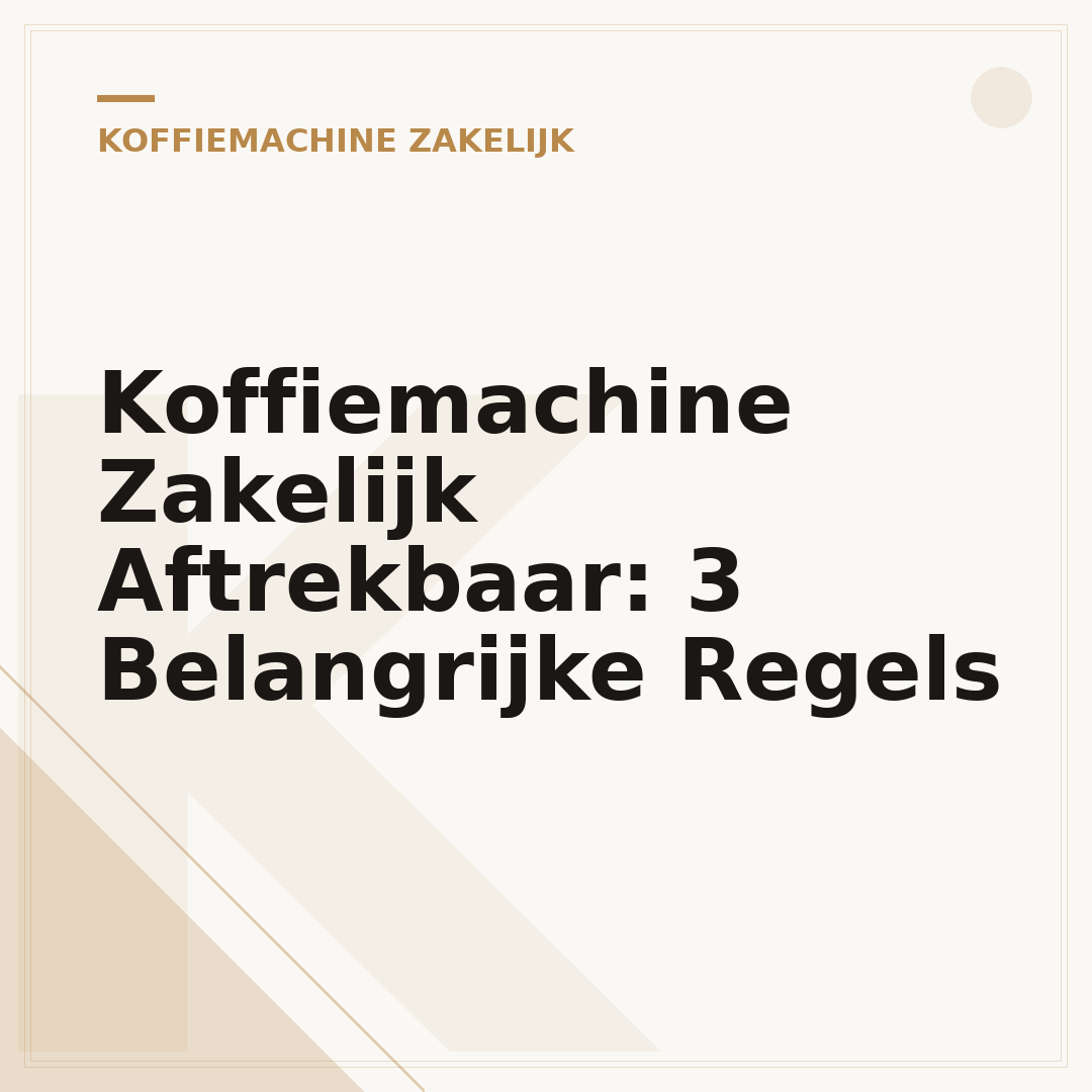 Koffiemachine Zakelijk Aftrekbaar: 3 Belangrijke Regels